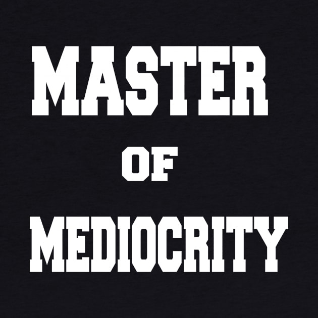 Master of Mediocrity by triviumproducts